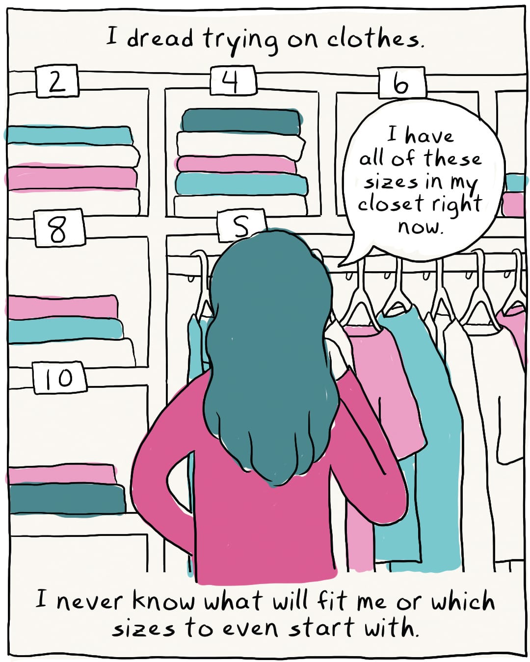 A cartoon panel in which we see the back of a woman's head as she looks into her closet. Shelves are labelled with various sizes, ranging from 2 to 10. The text reads: "I dread trying on clothes. I have all of these sizes in my closet right now."