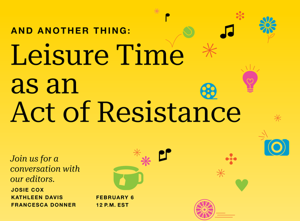 Text against a yellow background reads: And Another Thing: Leisure Time as an Act of Resistance